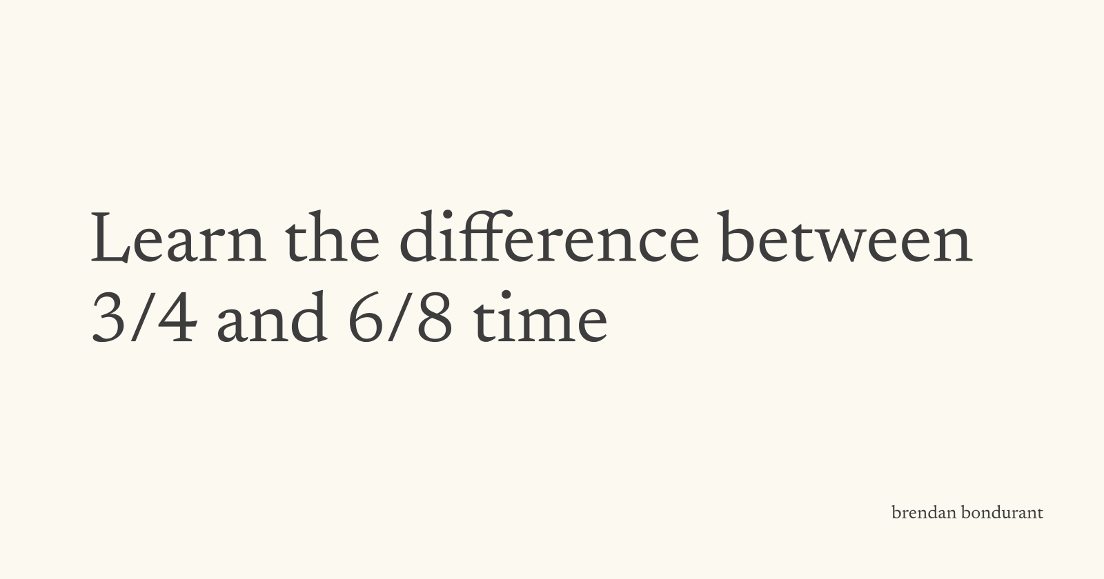 Learn the Difference Between 3/4 and 6/8 Time
